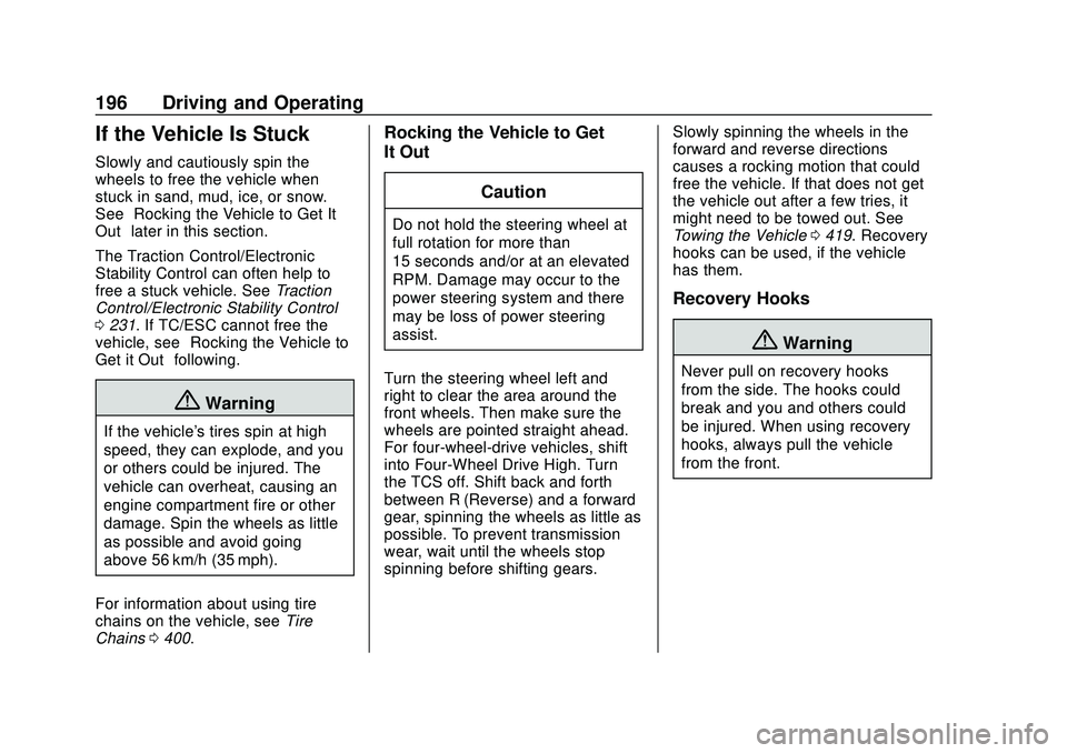 CHEVROLET SILVERADO 2020 Owners Manual Chevrolet Silverado Owner Manual (GMNA-Localizing-U.S./Canada/Mexico-
13337620) - 2020 - CTC - 1/27/20
196 Driving and Operating
If the Vehicle Is Stuck
Slowly and cautiously spin the
wheels to free t CHEVROLET SILVERADO 2020 Owners Manual Chevrolet Silverado Owner Manual (GMNA-Localizing-U.S./Canada/Mexico-
13337620) - 2020 - CTC - 1/27/20
196 Driving and Operating
If the Vehicle Is Stuck
Slowly and cautiously spin the
wheels to free t