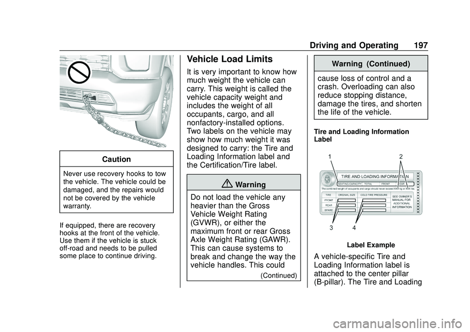 CHEVROLET SILVERADO 2020  Owners Manual Chevrolet Silverado Owner Manual (GMNA-Localizing-U.S./Canada/Mexico-
13337620) - 2020 - CTC - 1/27/20
Driving and Operating 197
Caution
Never use recovery hooks to tow
the vehicle. The vehicle could 