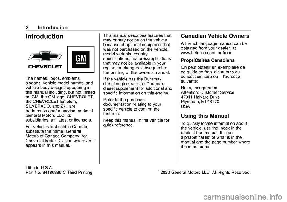 CHEVROLET SILVERADO 2020 Owners Manual Chevrolet Silverado Owner Manual (GMNA-Localizing-U.S./Canada/Mexico-
13337620) - 2020 - CTC - 1/27/20
2 Introduction
Introduction
The names, logos, emblems,
slogans, vehicle model names, and
vehicle CHEVROLET SILVERADO 2020 Owners Manual Chevrolet Silverado Owner Manual (GMNA-Localizing-U.S./Canada/Mexico-
13337620) - 2020 - CTC - 1/27/20
2 Introduction
Introduction
The names, logos, emblems,
slogans, vehicle model names, and
vehicle