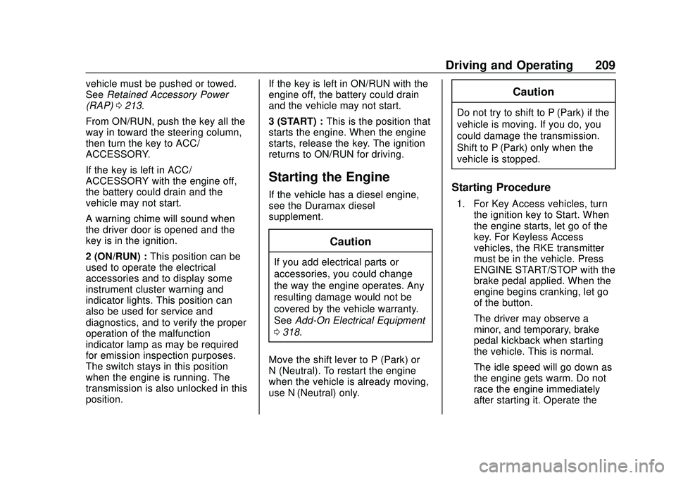 CHEVROLET SILVERADO 2020 Owners Manual Chevrolet Silverado Owner Manual (GMNA-Localizing-U.S./Canada/Mexico-
13337620) - 2020 - CTC - 1/27/20
Driving and Operating 209
vehicle must be pushed or towed.
SeeRetained Accessory Power
(RAP) 0213 CHEVROLET SILVERADO 2020 Owners Manual Chevrolet Silverado Owner Manual (GMNA-Localizing-U.S./Canada/Mexico-
13337620) - 2020 - CTC - 1/27/20
Driving and Operating 209
vehicle must be pushed or towed.
SeeRetained Accessory Power
(RAP) 0213