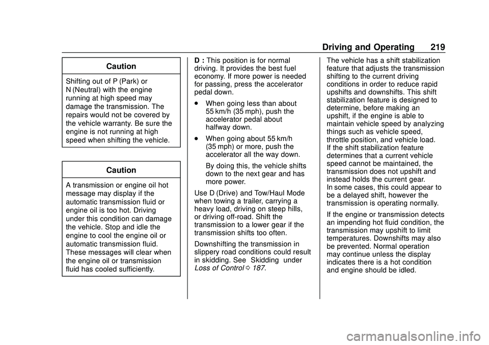 CHEVROLET SILVERADO 2020 Owners Manual Chevrolet Silverado Owner Manual (GMNA-Localizing-U.S./Canada/Mexico-
13337620) - 2020 - CTC - 1/27/20
Driving and Operating 219
Caution
Shifting out of P (Park) or
N (Neutral) with the engine
running CHEVROLET SILVERADO 2020 Owners Manual Chevrolet Silverado Owner Manual (GMNA-Localizing-U.S./Canada/Mexico-
13337620) - 2020 - CTC - 1/27/20
Driving and Operating 219
Caution
Shifting out of P (Park) or
N (Neutral) with the engine
running