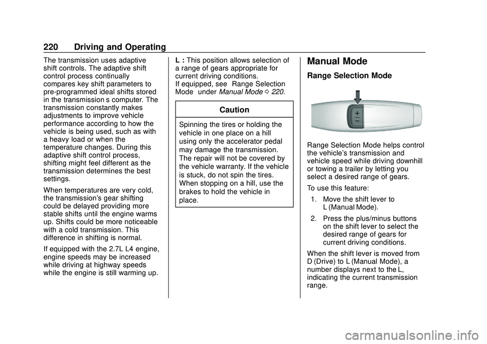 CHEVROLET SILVERADO 2020 Owners Manual Chevrolet Silverado Owner Manual (GMNA-Localizing-U.S./Canada/Mexico-
13337620) - 2020 - CTC - 1/27/20
220 Driving and Operating
The transmission uses adaptive
shift controls. The adaptive shift
contr CHEVROLET SILVERADO 2020 Owners Manual Chevrolet Silverado Owner Manual (GMNA-Localizing-U.S./Canada/Mexico-
13337620) - 2020 - CTC - 1/27/20
220 Driving and Operating
The transmission uses adaptive
shift controls. The adaptive shift
contr