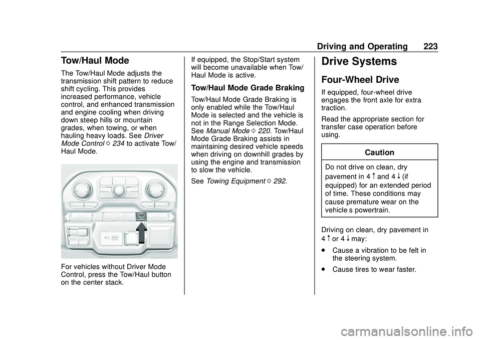 CHEVROLET SILVERADO 2020 Owners Manual Chevrolet Silverado Owner Manual (GMNA-Localizing-U.S./Canada/Mexico-
13337620) - 2020 - CTC - 1/27/20
Driving and Operating 223
Tow/Haul Mode
The Tow/Haul Mode adjusts the
transmission shift pattern CHEVROLET SILVERADO 2020 Owners Manual Chevrolet Silverado Owner Manual (GMNA-Localizing-U.S./Canada/Mexico-
13337620) - 2020 - CTC - 1/27/20
Driving and Operating 223
Tow/Haul Mode
The Tow/Haul Mode adjusts the
transmission shift pattern