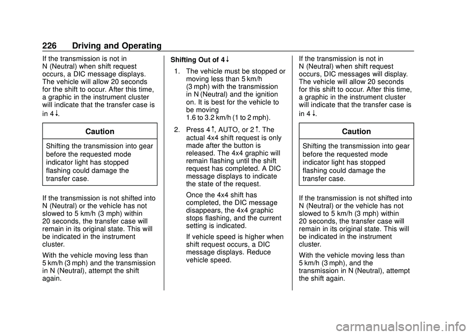 CHEVROLET SILVERADO 2020 Owners Manual Chevrolet Silverado Owner Manual (GMNA-Localizing-U.S./Canada/Mexico-
13337620) - 2020 - CTC - 1/27/20
226 Driving and Operating
If the transmission is not in
N (Neutral) when shift request
occurs, a CHEVROLET SILVERADO 2020 Owners Manual Chevrolet Silverado Owner Manual (GMNA-Localizing-U.S./Canada/Mexico-
13337620) - 2020 - CTC - 1/27/20
226 Driving and Operating
If the transmission is not in
N (Neutral) when shift request
occurs, a