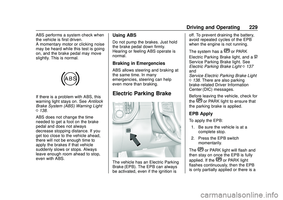 CHEVROLET SILVERADO 2020 Owners Manual Chevrolet Silverado Owner Manual (GMNA-Localizing-U.S./Canada/Mexico-
13337620) - 2020 - CTC - 1/27/20
Driving and Operating 229
ABS performs a system check when
the vehicle is first driven.
A momenta CHEVROLET SILVERADO 2020 Owners Manual Chevrolet Silverado Owner Manual (GMNA-Localizing-U.S./Canada/Mexico-
13337620) - 2020 - CTC - 1/27/20
Driving and Operating 229
ABS performs a system check when
the vehicle is first driven.
A momenta