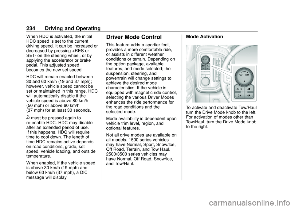 CHEVROLET SILVERADO 2020 Owners Manual Chevrolet Silverado Owner Manual (GMNA-Localizing-U.S./Canada/Mexico-
13337620) - 2020 - CTC - 1/27/20
234 Driving and Operating
When HDC is activated, the initial
HDC speed is set to the current
driv CHEVROLET SILVERADO 2020 Owners Manual Chevrolet Silverado Owner Manual (GMNA-Localizing-U.S./Canada/Mexico-
13337620) - 2020 - CTC - 1/27/20
234 Driving and Operating
When HDC is activated, the initial
HDC speed is set to the current
driv