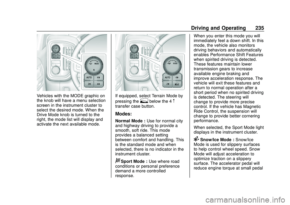 CHEVROLET SILVERADO 2020 Owners Manual Chevrolet Silverado Owner Manual (GMNA-Localizing-U.S./Canada/Mexico-
13337620) - 2020 - CTC - 1/27/20
Driving and Operating 235
Vehicles with the MODE graphic on
the knob will have a menu selection
s CHEVROLET SILVERADO 2020 Owners Manual Chevrolet Silverado Owner Manual (GMNA-Localizing-U.S./Canada/Mexico-
13337620) - 2020 - CTC - 1/27/20
Driving and Operating 235
Vehicles with the MODE graphic on
the knob will have a menu selection
s