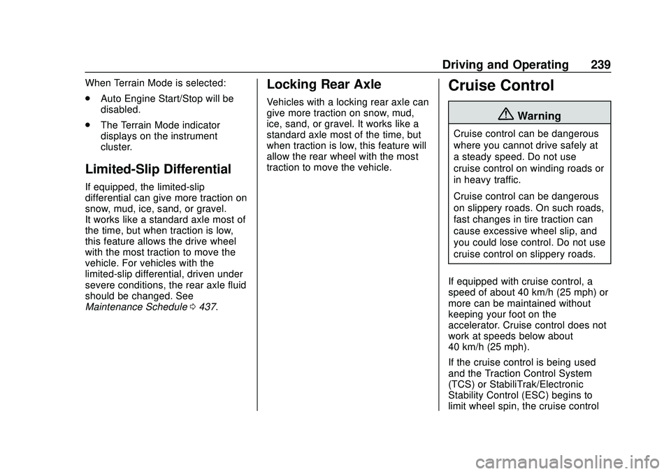 CHEVROLET SILVERADO 2020 Owners Manual Chevrolet Silverado Owner Manual (GMNA-Localizing-U.S./Canada/Mexico-
13337620) - 2020 - CTC - 1/27/20
Driving and Operating 239
When Terrain Mode is selected:
.Auto Engine Start/Stop will be
disabled CHEVROLET SILVERADO 2020 Owners Manual Chevrolet Silverado Owner Manual (GMNA-Localizing-U.S./Canada/Mexico-
13337620) - 2020 - CTC - 1/27/20
Driving and Operating 239
When Terrain Mode is selected:
.Auto Engine Start/Stop will be
disabled