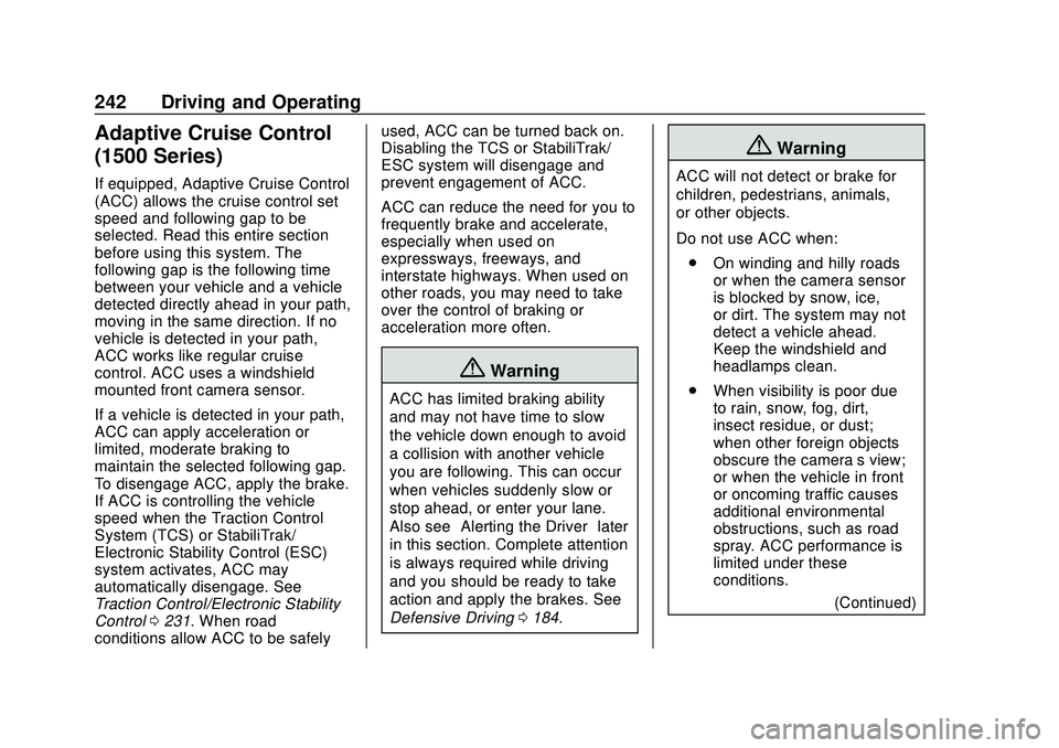 CHEVROLET SILVERADO 2020 Owners Manual Chevrolet Silverado Owner Manual (GMNA-Localizing-U.S./Canada/Mexico-
13337620) - 2020 - CTC - 1/27/20
242 Driving and Operating
Adaptive Cruise Control
(1500 Series)
If equipped, Adaptive Cruise Cont CHEVROLET SILVERADO 2020 Owners Manual Chevrolet Silverado Owner Manual (GMNA-Localizing-U.S./Canada/Mexico-
13337620) - 2020 - CTC - 1/27/20
242 Driving and Operating
Adaptive Cruise Control
(1500 Series)
If equipped, Adaptive Cruise Cont