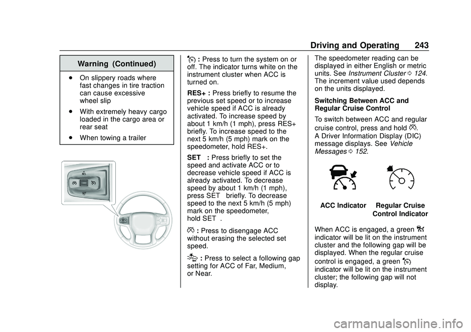 CHEVROLET SILVERADO 2020 Owners Manual Chevrolet Silverado Owner Manual (GMNA-Localizing-U.S./Canada/Mexico-
13337620) - 2020 - CTC - 1/27/20
Driving and Operating 243
Warning (Continued)
.On slippery roads where
fast changes in tire tract CHEVROLET SILVERADO 2020 Owners Manual Chevrolet Silverado Owner Manual (GMNA-Localizing-U.S./Canada/Mexico-
13337620) - 2020 - CTC - 1/27/20
Driving and Operating 243
Warning (Continued)
.On slippery roads where
fast changes in tire tract