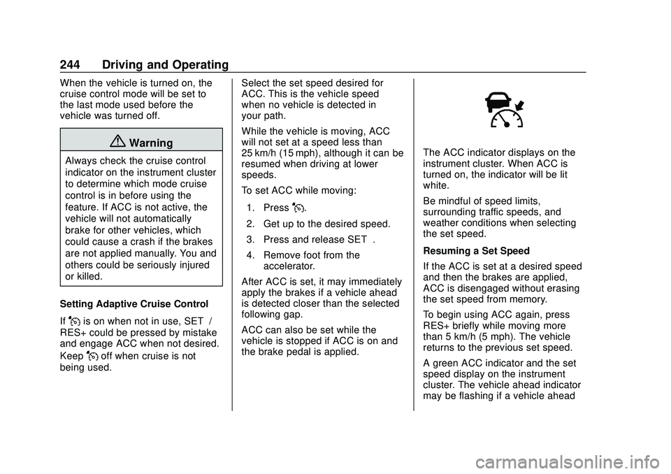 CHEVROLET SILVERADO 2020 Owners Manual Chevrolet Silverado Owner Manual (GMNA-Localizing-U.S./Canada/Mexico-
13337620) - 2020 - CTC - 1/27/20
244 Driving and Operating
When the vehicle is turned on, the
cruise control mode will be set to
t CHEVROLET SILVERADO 2020 Owners Manual Chevrolet Silverado Owner Manual (GMNA-Localizing-U.S./Canada/Mexico-
13337620) - 2020 - CTC - 1/27/20
244 Driving and Operating
When the vehicle is turned on, the
cruise control mode will be set to
t