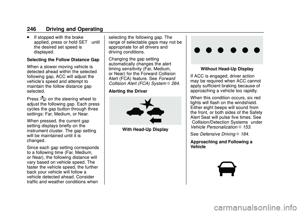 CHEVROLET SILVERADO 2020 Owners Manual Chevrolet Silverado Owner Manual (GMNA-Localizing-U.S./Canada/Mexico-
13337620) - 2020 - CTC - 1/27/20
246 Driving and Operating
.If stopped with the brake
applied, press or hold SET− until
the desi CHEVROLET SILVERADO 2020 Owners Manual Chevrolet Silverado Owner Manual (GMNA-Localizing-U.S./Canada/Mexico-
13337620) - 2020 - CTC - 1/27/20
246 Driving and Operating
.If stopped with the brake
applied, press or hold SET− until
the desi