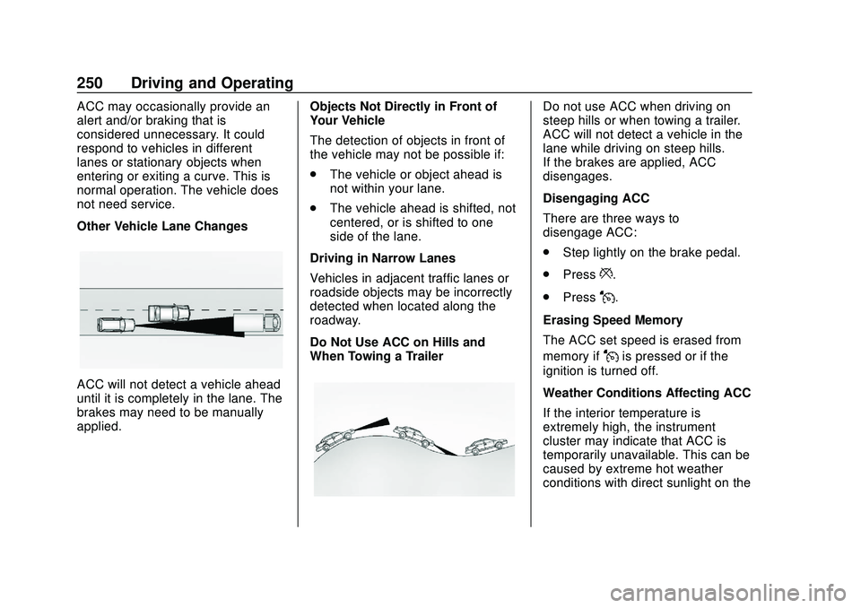 CHEVROLET SILVERADO 2020 Owners Manual Chevrolet Silverado Owner Manual (GMNA-Localizing-U.S./Canada/Mexico-
13337620) - 2020 - CTC - 1/27/20
250 Driving and Operating
ACC may occasionally provide an
alert and/or braking that is
considered CHEVROLET SILVERADO 2020 Owners Manual Chevrolet Silverado Owner Manual (GMNA-Localizing-U.S./Canada/Mexico-
13337620) - 2020 - CTC - 1/27/20
250 Driving and Operating
ACC may occasionally provide an
alert and/or braking that is
considered