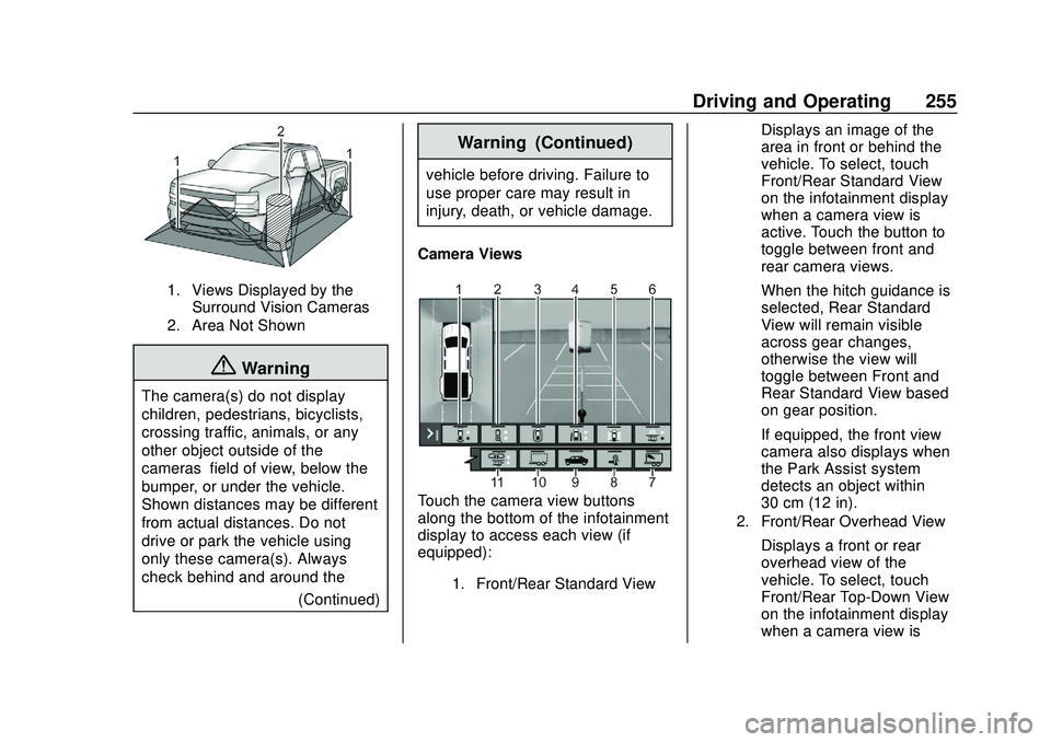 CHEVROLET SILVERADO 2020 Owners Manual Chevrolet Silverado Owner Manual (GMNA-Localizing-U.S./Canada/Mexico-
13337620) - 2020 - CTC - 1/27/20
Driving and Operating 255
1. Views Displayed by theSurround Vision Cameras
2. Area Not Shown
{War CHEVROLET SILVERADO 2020 Owners Manual Chevrolet Silverado Owner Manual (GMNA-Localizing-U.S./Canada/Mexico-
13337620) - 2020 - CTC - 1/27/20
Driving and Operating 255
1. Views Displayed by theSurround Vision Cameras
2. Area Not Shown
{War