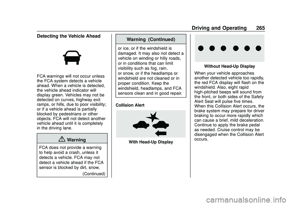 CHEVROLET SILVERADO 2020 Owners Manual Chevrolet Silverado Owner Manual (GMNA-Localizing-U.S./Canada/Mexico-
13337620) - 2020 - CTC - 1/27/20
Driving and Operating 265
Detecting the Vehicle Ahead
FCA warnings will not occur unless
the FCA CHEVROLET SILVERADO 2020 Owners Manual Chevrolet Silverado Owner Manual (GMNA-Localizing-U.S./Canada/Mexico-
13337620) - 2020 - CTC - 1/27/20
Driving and Operating 265
Detecting the Vehicle Ahead
FCA warnings will not occur unless
the FCA