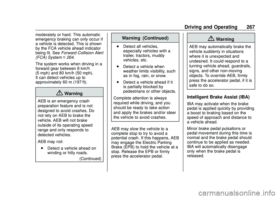 CHEVROLET SILVERADO 2020 Owners Manual Chevrolet Silverado Owner Manual (GMNA-Localizing-U.S./Canada/Mexico-
13337620) - 2020 - CTC - 1/27/20
Driving and Operating 267
moderately or hard. This automatic
emergency braking can only occur if
CHEVROLET SILVERADO 2020 Owners Manual Chevrolet Silverado Owner Manual (GMNA-Localizing-U.S./Canada/Mexico-
13337620) - 2020 - CTC - 1/27/20
Driving and Operating 267
moderately or hard. This automatic
emergency braking can only occur if