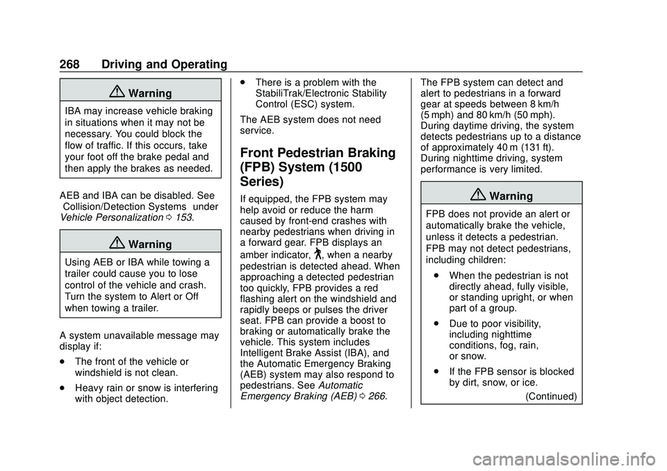 CHEVROLET SILVERADO 2020 Owners Manual Chevrolet Silverado Owner Manual (GMNA-Localizing-U.S./Canada/Mexico-
13337620) - 2020 - CTC - 1/27/20
268 Driving and Operating
{Warning
IBA may increase vehicle braking
in situations when it may not CHEVROLET SILVERADO 2020 Owners Manual Chevrolet Silverado Owner Manual (GMNA-Localizing-U.S./Canada/Mexico-
13337620) - 2020 - CTC - 1/27/20
268 Driving and Operating
{Warning
IBA may increase vehicle braking
in situations when it may not