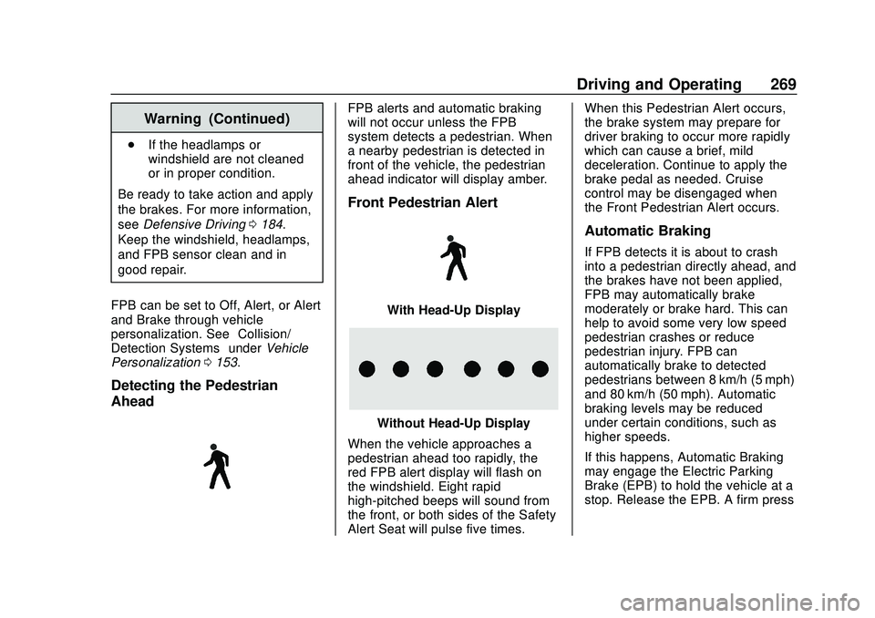 CHEVROLET SILVERADO 2020 Owners Manual Chevrolet Silverado Owner Manual (GMNA-Localizing-U.S./Canada/Mexico-
13337620) - 2020 - CTC - 1/27/20
Driving and Operating 269
Warning (Continued)
.If the headlamps or
windshield are not cleaned
or CHEVROLET SILVERADO 2020 Owners Manual Chevrolet Silverado Owner Manual (GMNA-Localizing-U.S./Canada/Mexico-
13337620) - 2020 - CTC - 1/27/20
Driving and Operating 269
Warning (Continued)
.If the headlamps or
windshield are not cleaned
or