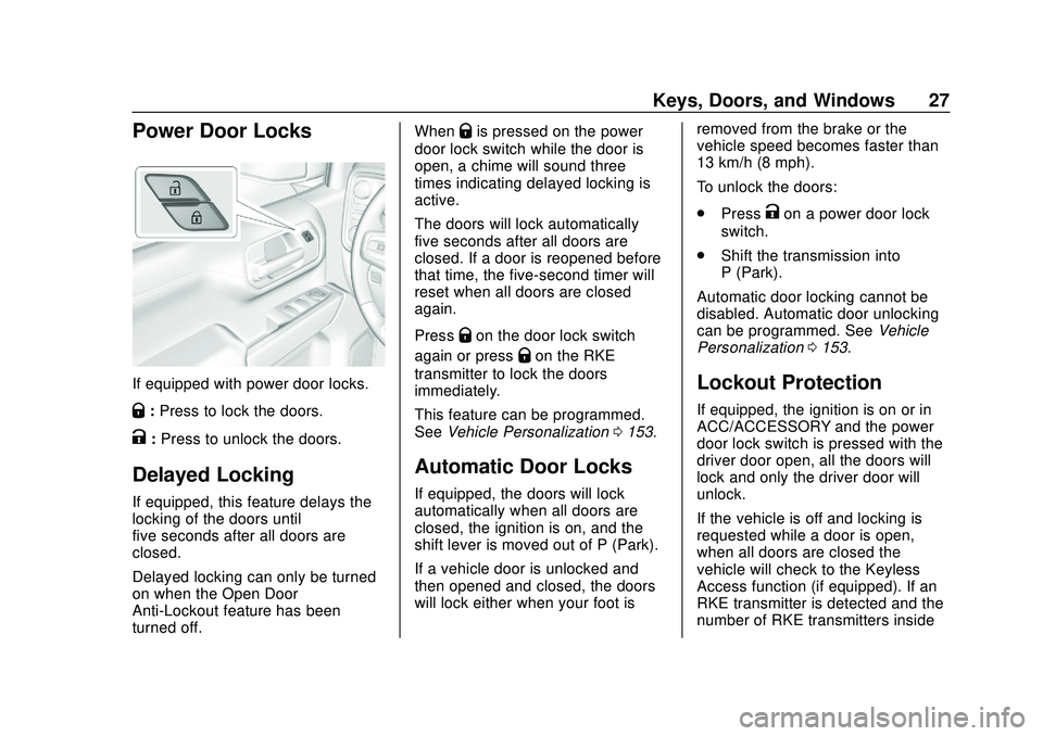 CHEVROLET SILVERADO 2020 Owners Guide Chevrolet Silverado Owner Manual (GMNA-Localizing-U.S./Canada/Mexico-
13337620) - 2020 - CTC - 1/27/20
Keys, Doors, and Windows 27
Power Door Locks
If equipped with power door locks.
Q:Press to lock t CHEVROLET SILVERADO 2020 Owners Guide Chevrolet Silverado Owner Manual (GMNA-Localizing-U.S./Canada/Mexico-
13337620) - 2020 - CTC - 1/27/20
Keys, Doors, and Windows 27
Power Door Locks
If equipped with power door locks.
Q:Press to lock t