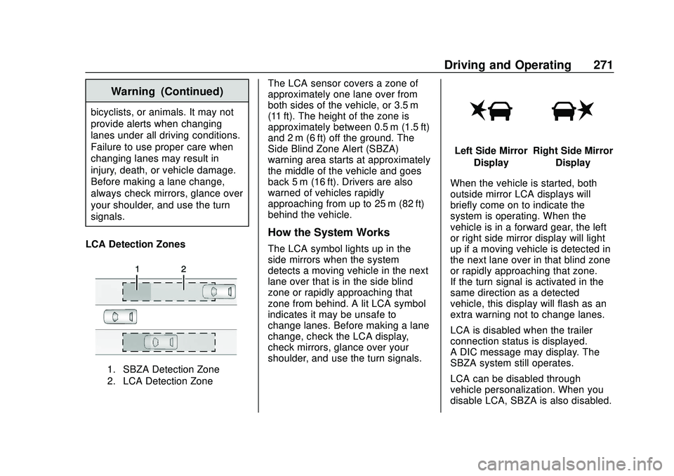CHEVROLET SILVERADO 2020 Owners Manual Chevrolet Silverado Owner Manual (GMNA-Localizing-U.S./Canada/Mexico-
13337620) - 2020 - CTC - 1/27/20
Driving and Operating 271
Warning (Continued)
bicyclists, or animals. It may not
provide alerts w CHEVROLET SILVERADO 2020 Owners Manual Chevrolet Silverado Owner Manual (GMNA-Localizing-U.S./Canada/Mexico-
13337620) - 2020 - CTC - 1/27/20
Driving and Operating 271
Warning (Continued)
bicyclists, or animals. It may not
provide alerts w