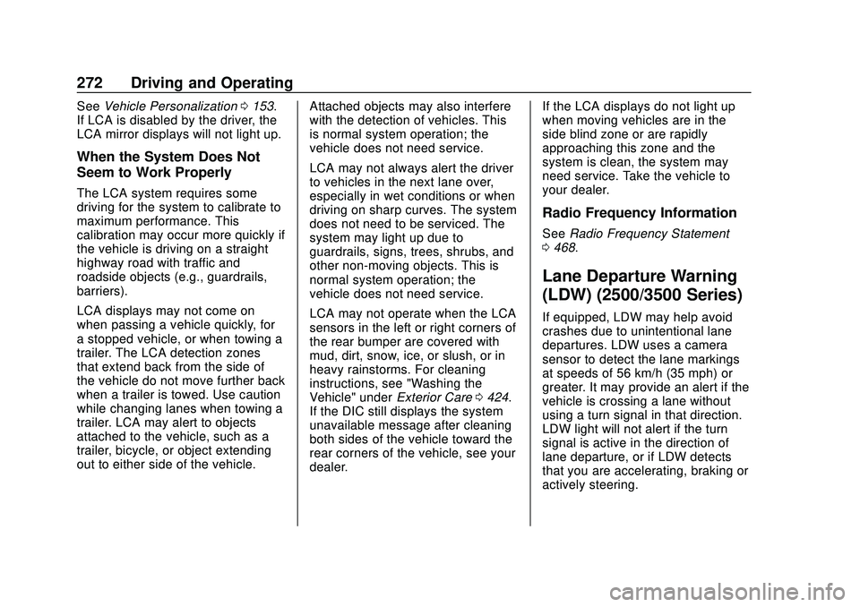 CHEVROLET SILVERADO 2020 Owners Manual Chevrolet Silverado Owner Manual (GMNA-Localizing-U.S./Canada/Mexico-
13337620) - 2020 - CTC - 1/27/20
272 Driving and Operating
SeeVehicle Personalization 0153.
If LCA is disabled by the driver, the
CHEVROLET SILVERADO 2020 Owners Manual Chevrolet Silverado Owner Manual (GMNA-Localizing-U.S./Canada/Mexico-
13337620) - 2020 - CTC - 1/27/20
272 Driving and Operating
SeeVehicle Personalization 0153.
If LCA is disabled by the driver, the