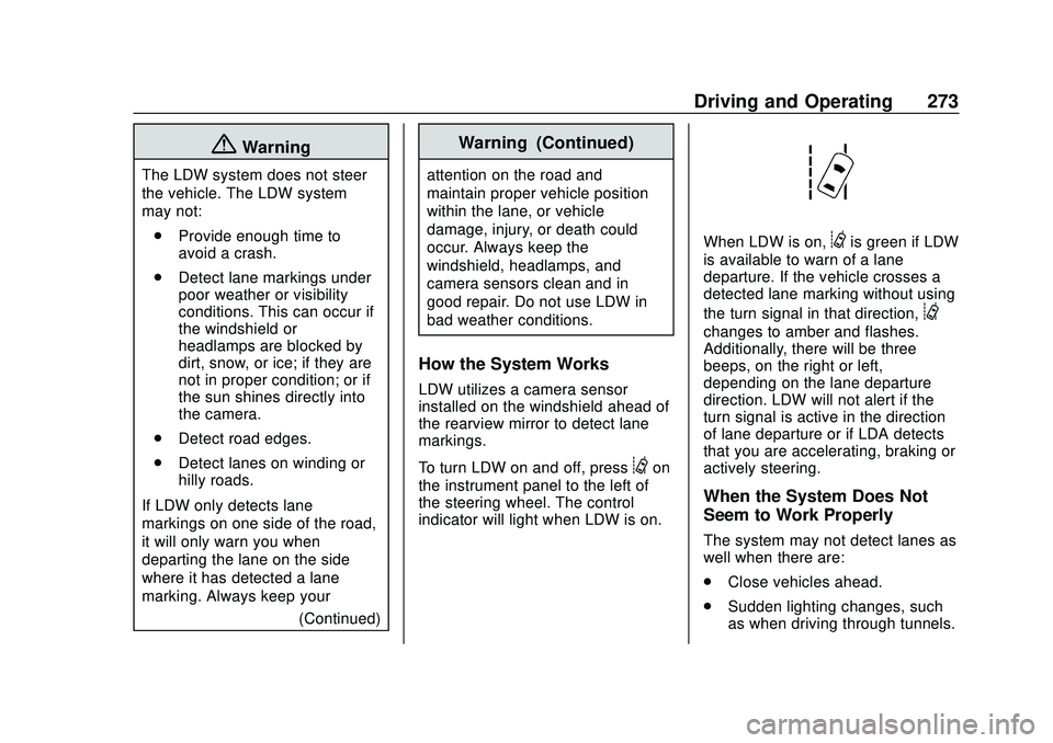 CHEVROLET SILVERADO 2020 Owners Manual Chevrolet Silverado Owner Manual (GMNA-Localizing-U.S./Canada/Mexico-
13337620) - 2020 - CTC - 1/27/20
Driving and Operating 273
{Warning
The LDW system does not steer
the vehicle. The LDW system
may CHEVROLET SILVERADO 2020 Owners Manual Chevrolet Silverado Owner Manual (GMNA-Localizing-U.S./Canada/Mexico-
13337620) - 2020 - CTC - 1/27/20
Driving and Operating 273
{Warning
The LDW system does not steer
the vehicle. The LDW system
may