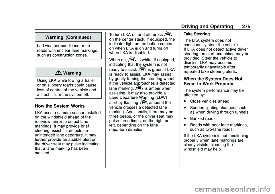 CHEVROLET SILVERADO 2020 Owners Manual Chevrolet Silverado Owner Manual (GMNA-Localizing-U.S./Canada/Mexico-
13337620) - 2020 - CTC - 1/27/20
Driving and Operating 275
Warning (Continued)
bad weather conditions or on
roads with unclear lan CHEVROLET SILVERADO 2020 Owners Manual Chevrolet Silverado Owner Manual (GMNA-Localizing-U.S./Canada/Mexico-
13337620) - 2020 - CTC - 1/27/20
Driving and Operating 275
Warning (Continued)
bad weather conditions or on
roads with unclear lan