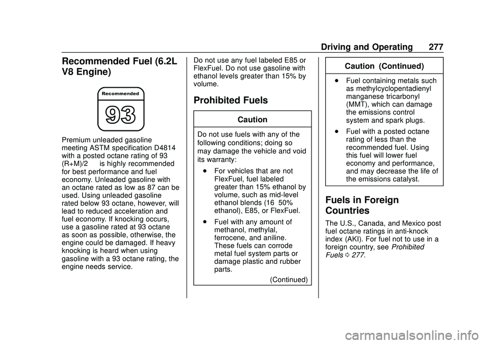 CHEVROLET SILVERADO 2020 Owners Manual Chevrolet Silverado Owner Manual (GMNA-Localizing-U.S./Canada/Mexico-
13337620) - 2020 - CTC - 1/27/20
Driving and Operating 277
Recommended Fuel (6.2L
V8 Engine)
Premium unleaded gasoline
meeting AST CHEVROLET SILVERADO 2020 Owners Manual Chevrolet Silverado Owner Manual (GMNA-Localizing-U.S./Canada/Mexico-
13337620) - 2020 - CTC - 1/27/20
Driving and Operating 277
Recommended Fuel (6.2L
V8 Engine)
Premium unleaded gasoline
meeting AST