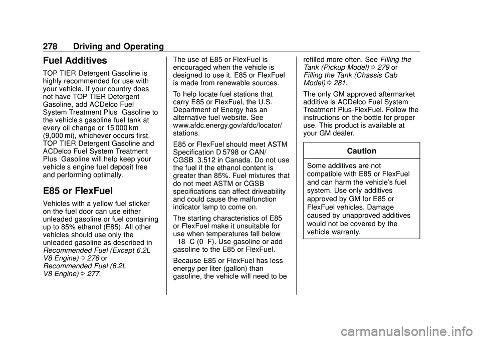 CHEVROLET SILVERADO 2020 Owners Guide Chevrolet Silverado Owner Manual (GMNA-Localizing-U.S./Canada/Mexico-
13337620) - 2020 - CTC - 1/27/20
278 Driving and Operating
Fuel Additives
TOP TIER Detergent Gasoline is
highly recommended for us