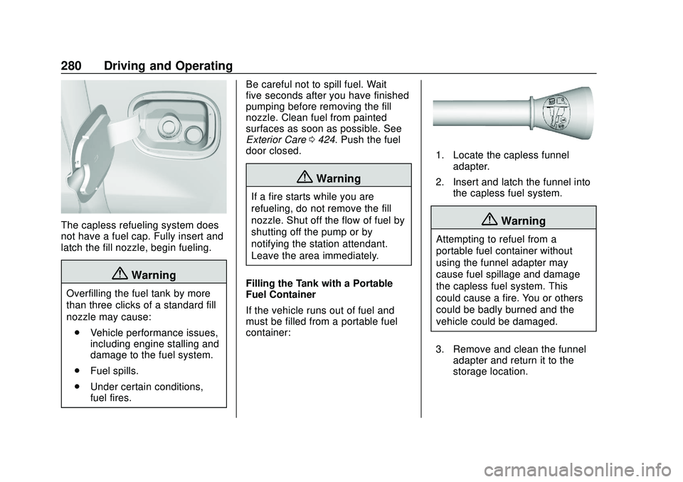 CHEVROLET SILVERADO 2020 Owners Guide Chevrolet Silverado Owner Manual (GMNA-Localizing-U.S./Canada/Mexico-
13337620) - 2020 - CTC - 1/27/20
280 Driving and Operating
The capless refueling system does
not have a fuel cap. Fully insert and