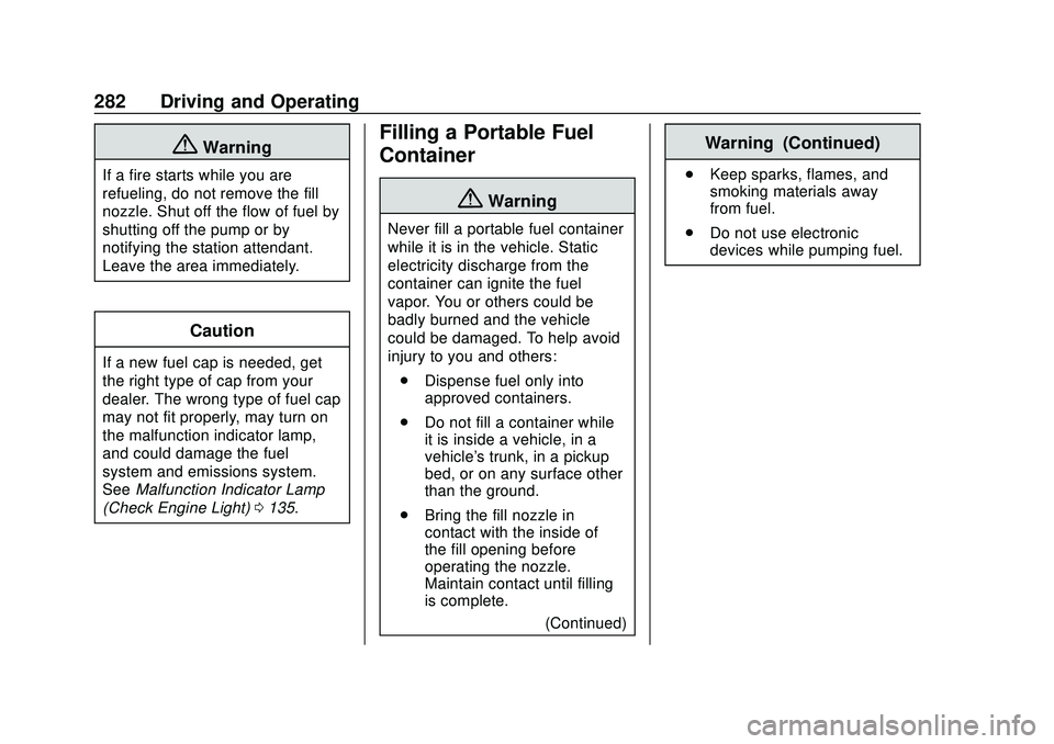 CHEVROLET SILVERADO 2020 Owners Guide Chevrolet Silverado Owner Manual (GMNA-Localizing-U.S./Canada/Mexico-
13337620) - 2020 - CTC - 1/27/20
282 Driving and Operating
{Warning
If a fire starts while you are
refueling, do not remove the fi