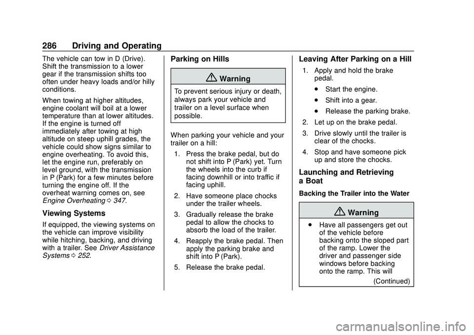 CHEVROLET SILVERADO 2020 Owners Manual Chevrolet Silverado Owner Manual (GMNA-Localizing-U.S./Canada/Mexico-
13337620) - 2020 - CTC - 1/27/20
286 Driving and Operating
The vehicle can tow in D (Drive).
Shift the transmission to a lower
gea CHEVROLET SILVERADO 2020 Owners Manual Chevrolet Silverado Owner Manual (GMNA-Localizing-U.S./Canada/Mexico-
13337620) - 2020 - CTC - 1/27/20
286 Driving and Operating
The vehicle can tow in D (Drive).
Shift the transmission to a lower
gea