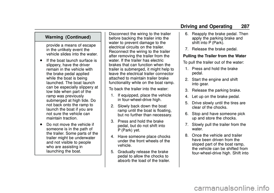 CHEVROLET SILVERADO 2020 Owners Manual Chevrolet Silverado Owner Manual (GMNA-Localizing-U.S./Canada/Mexico-
13337620) - 2020 - CTC - 1/27/20
Driving and Operating 287
Warning (Continued)
provide a means of escape
in the unlikely event the CHEVROLET SILVERADO 2020 Owners Manual Chevrolet Silverado Owner Manual (GMNA-Localizing-U.S./Canada/Mexico-
13337620) - 2020 - CTC - 1/27/20
Driving and Operating 287
Warning (Continued)
provide a means of escape
in the unlikely event the