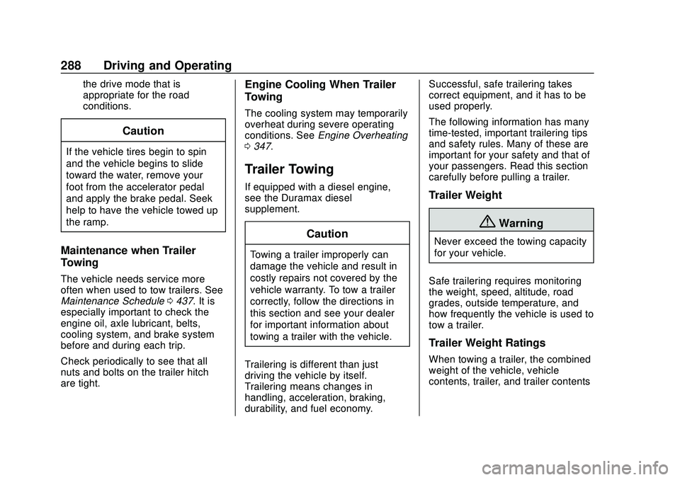 CHEVROLET SILVERADO 2020  Owners Manual Chevrolet Silverado Owner Manual (GMNA-Localizing-U.S./Canada/Mexico-
13337620) - 2020 - CTC - 1/27/20
288 Driving and Operating
the drive mode that is
appropriate for the road
conditions.
Caution
If 