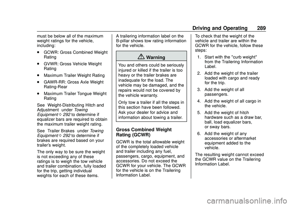 CHEVROLET SILVERADO 2020 Owners Manual Chevrolet Silverado Owner Manual (GMNA-Localizing-U.S./Canada/Mexico-
13337620) - 2020 - CTC - 1/27/20
Driving and Operating 289
must be below all of the maximum
weight ratings for the vehicle,
includ CHEVROLET SILVERADO 2020 Owners Manual Chevrolet Silverado Owner Manual (GMNA-Localizing-U.S./Canada/Mexico-
13337620) - 2020 - CTC - 1/27/20
Driving and Operating 289
must be below all of the maximum
weight ratings for the vehicle,
includ