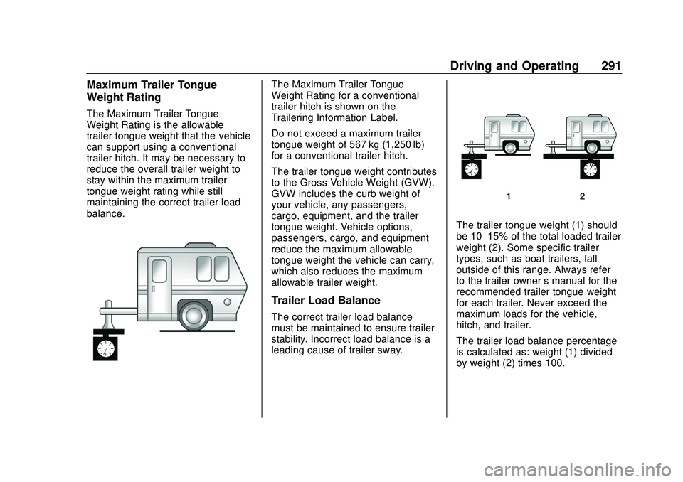 CHEVROLET SILVERADO 2020 Owners Manual Chevrolet Silverado Owner Manual (GMNA-Localizing-U.S./Canada/Mexico-
13337620) - 2020 - CTC - 1/27/20
Driving and Operating 291
Maximum Trailer Tongue
Weight Rating
The Maximum Trailer Tongue
Weight CHEVROLET SILVERADO 2020 Owners Manual Chevrolet Silverado Owner Manual (GMNA-Localizing-U.S./Canada/Mexico-
13337620) - 2020 - CTC - 1/27/20
Driving and Operating 291
Maximum Trailer Tongue
Weight Rating
The Maximum Trailer Tongue
Weight