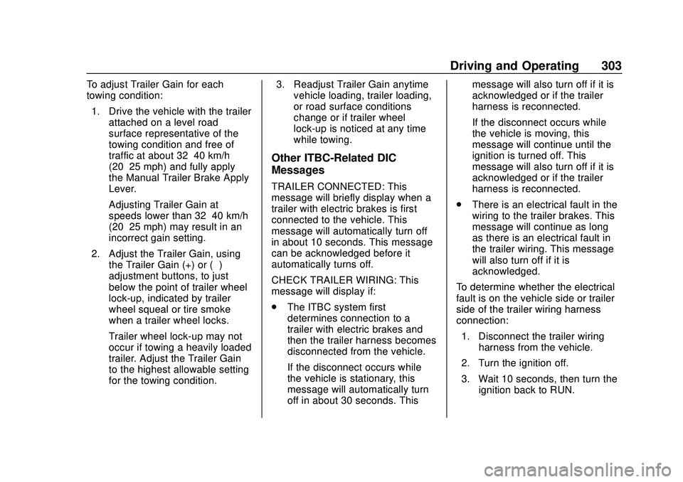 CHEVROLET SILVERADO 2020  Owners Manual Chevrolet Silverado Owner Manual (GMNA-Localizing-U.S./Canada/Mexico-
13337620) - 2020 - CTC - 1/27/20
Driving and Operating 303
To adjust Trailer Gain for each
towing condition:1. Drive the vehicle w