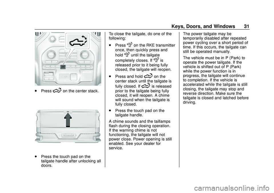 CHEVROLET SILVERADO 2020 Owners Guide Chevrolet Silverado Owner Manual (GMNA-Localizing-U.S./Canada/Mexico-
13337620) - 2020 - CTC - 1/27/20
Keys, Doors, and Windows 31
.Press5on the center stack.
.Press the touch pad on the
tailgate hand CHEVROLET SILVERADO 2020 Owners Guide Chevrolet Silverado Owner Manual (GMNA-Localizing-U.S./Canada/Mexico-
13337620) - 2020 - CTC - 1/27/20
Keys, Doors, and Windows 31
.Press5on the center stack.
.Press the touch pad on the
tailgate hand
