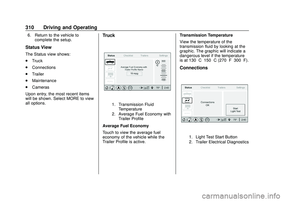 CHEVROLET SILVERADO 2020 Owners Manual Chevrolet Silverado Owner Manual (GMNA-Localizing-U.S./Canada/Mexico-
13337620) - 2020 - CTC - 1/27/20
310 Driving and Operating
6. Return to the vehicle tocomplete the setup.
Status View
The Status v CHEVROLET SILVERADO 2020 Owners Manual Chevrolet Silverado Owner Manual (GMNA-Localizing-U.S./Canada/Mexico-
13337620) - 2020 - CTC - 1/27/20
310 Driving and Operating
6. Return to the vehicle tocomplete the setup.
Status View
The Status v