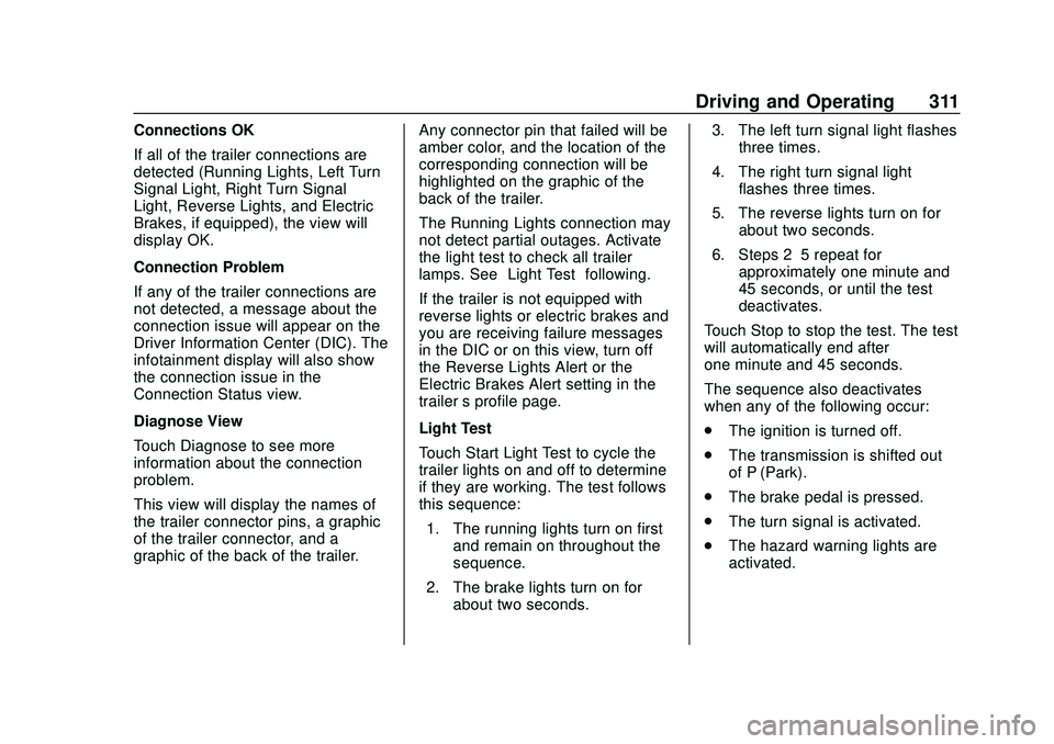 CHEVROLET SILVERADO 2020 Owners Manual Chevrolet Silverado Owner Manual (GMNA-Localizing-U.S./Canada/Mexico-
13337620) - 2020 - CTC - 1/27/20
Driving and Operating 311
Connections OK
If all of the trailer connections are
detected (Running CHEVROLET SILVERADO 2020 Owners Manual Chevrolet Silverado Owner Manual (GMNA-Localizing-U.S./Canada/Mexico-
13337620) - 2020 - CTC - 1/27/20
Driving and Operating 311
Connections OK
If all of the trailer connections are
detected (Running