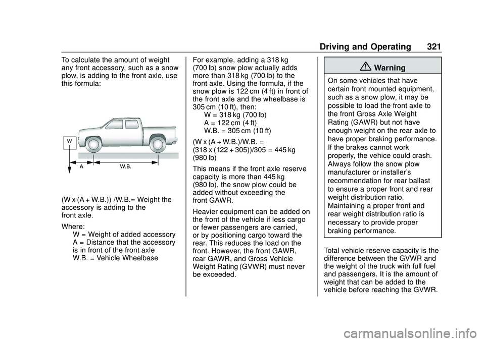 CHEVROLET SILVERADO 2020  Owners Manual Chevrolet Silverado Owner Manual (GMNA-Localizing-U.S./Canada/Mexico-
13337620) - 2020 - CTC - 1/27/20
Driving and Operating 321
To calculate the amount of weight
any front accessory, such as a snow
p