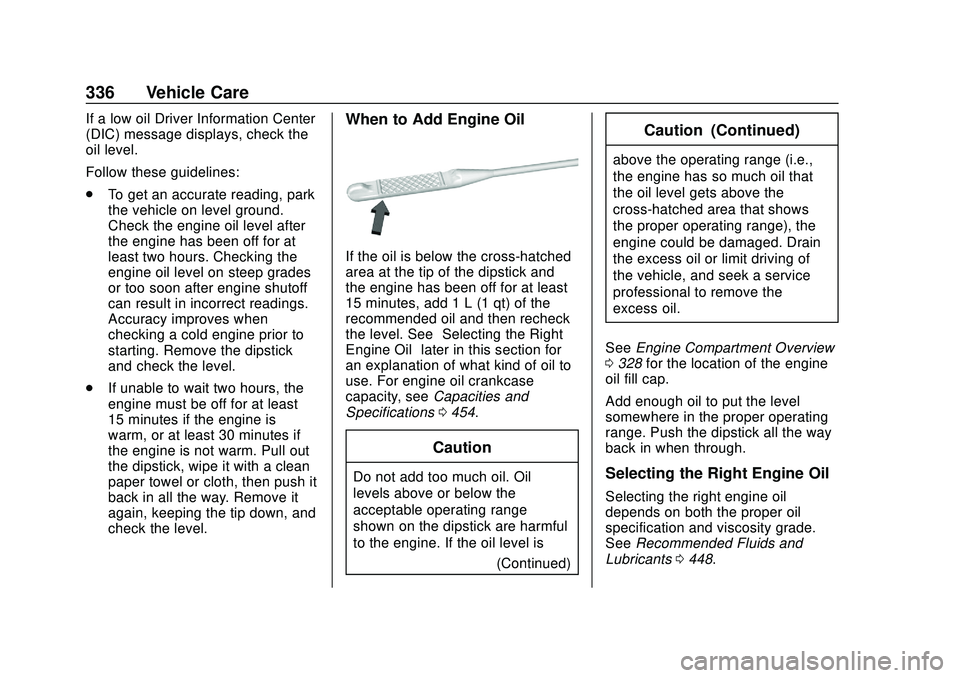 CHEVROLET SILVERADO 2020  Owners Manual Chevrolet Silverado Owner Manual (GMNA-Localizing-U.S./Canada/Mexico-
13337620) - 2020 - CTC - 1/27/20
336 Vehicle Care
If a low oil Driver Information Center
(DIC) message displays, check the
oil lev