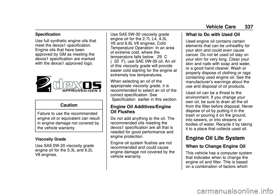 CHEVROLET SILVERADO 2020  Owners Manual Chevrolet Silverado Owner Manual (GMNA-Localizing-U.S./Canada/Mexico-
13337620) - 2020 - CTC - 1/27/20
Vehicle Care 337
Specification
Use full synthetic engine oils that
meet the dexos1 specification.