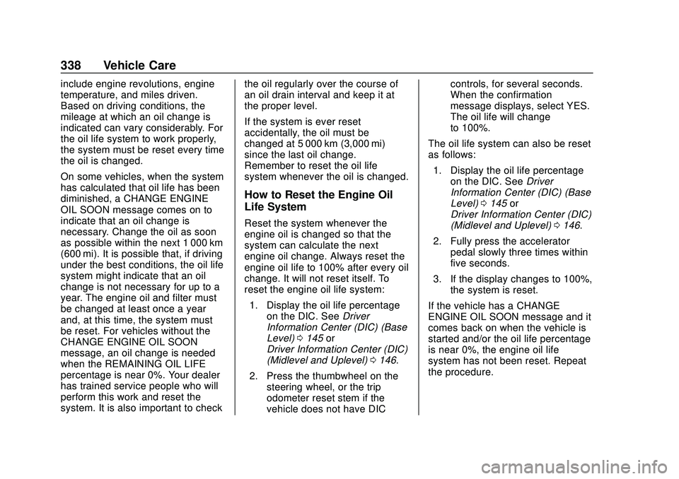 CHEVROLET SILVERADO 2020  Owners Manual Chevrolet Silverado Owner Manual (GMNA-Localizing-U.S./Canada/Mexico-
13337620) - 2020 - CTC - 1/27/20
338 Vehicle Care
include engine revolutions, engine
temperature, and miles driven.
Based on drivi