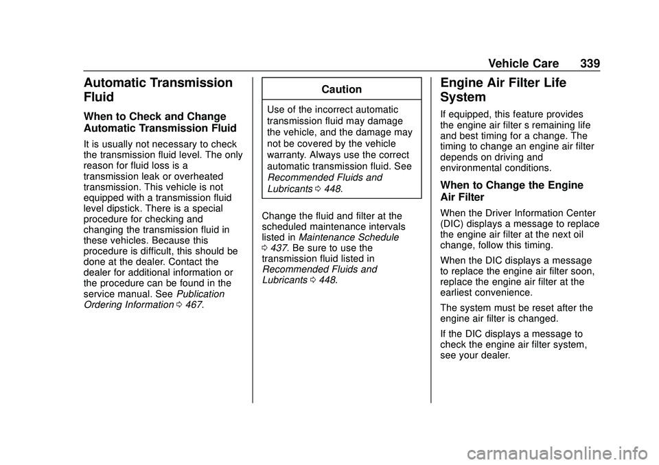 CHEVROLET SILVERADO 2020  Owners Manual Chevrolet Silverado Owner Manual (GMNA-Localizing-U.S./Canada/Mexico-
13337620) - 2020 - CTC - 1/27/20
Vehicle Care 339
Automatic Transmission
Fluid
When to Check and Change
Automatic Transmission Flu