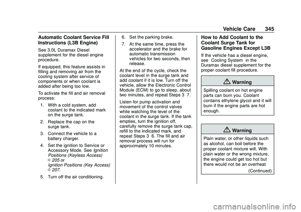 CHEVROLET SILVERADO 2020 Owners Manual Chevrolet Silverado Owner Manual (GMNA-Localizing-U.S./Canada/Mexico-
13337620) - 2020 - CTC - 1/27/20
Vehicle Care 345
Automatic Coolant Service Fill
Instructions (L3B Engine)
See 3.0L Duramax Diesel CHEVROLET SILVERADO 2020 Owners Manual Chevrolet Silverado Owner Manual (GMNA-Localizing-U.S./Canada/Mexico-
13337620) - 2020 - CTC - 1/27/20
Vehicle Care 345
Automatic Coolant Service Fill
Instructions (L3B Engine)
See 3.0L Duramax Diesel