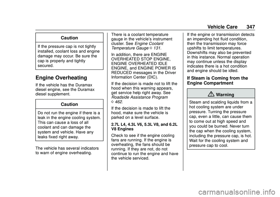 CHEVROLET SILVERADO 2020 Owners Manual Chevrolet Silverado Owner Manual (GMNA-Localizing-U.S./Canada/Mexico-
13337620) - 2020 - CTC - 1/27/20
Vehicle Care 347
Caution
If the pressure cap is not tightly
installed, coolant loss and engine
da CHEVROLET SILVERADO 2020 Owners Manual Chevrolet Silverado Owner Manual (GMNA-Localizing-U.S./Canada/Mexico-
13337620) - 2020 - CTC - 1/27/20
Vehicle Care 347
Caution
If the pressure cap is not tightly
installed, coolant loss and engine
da