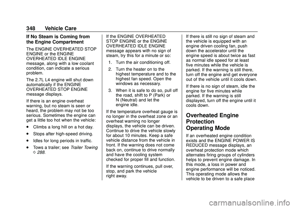 CHEVROLET SILVERADO 2020 Owners Manual Chevrolet Silverado Owner Manual (GMNA-Localizing-U.S./Canada/Mexico-
13337620) - 2020 - CTC - 1/27/20
348 Vehicle Care
If No Steam is Coming from
the Engine Compartment
The ENGINE OVERHEATED STOP
ENG CHEVROLET SILVERADO 2020 Owners Manual Chevrolet Silverado Owner Manual (GMNA-Localizing-U.S./Canada/Mexico-
13337620) - 2020 - CTC - 1/27/20
348 Vehicle Care
If No Steam is Coming from
the Engine Compartment
The ENGINE OVERHEATED STOP
ENG
