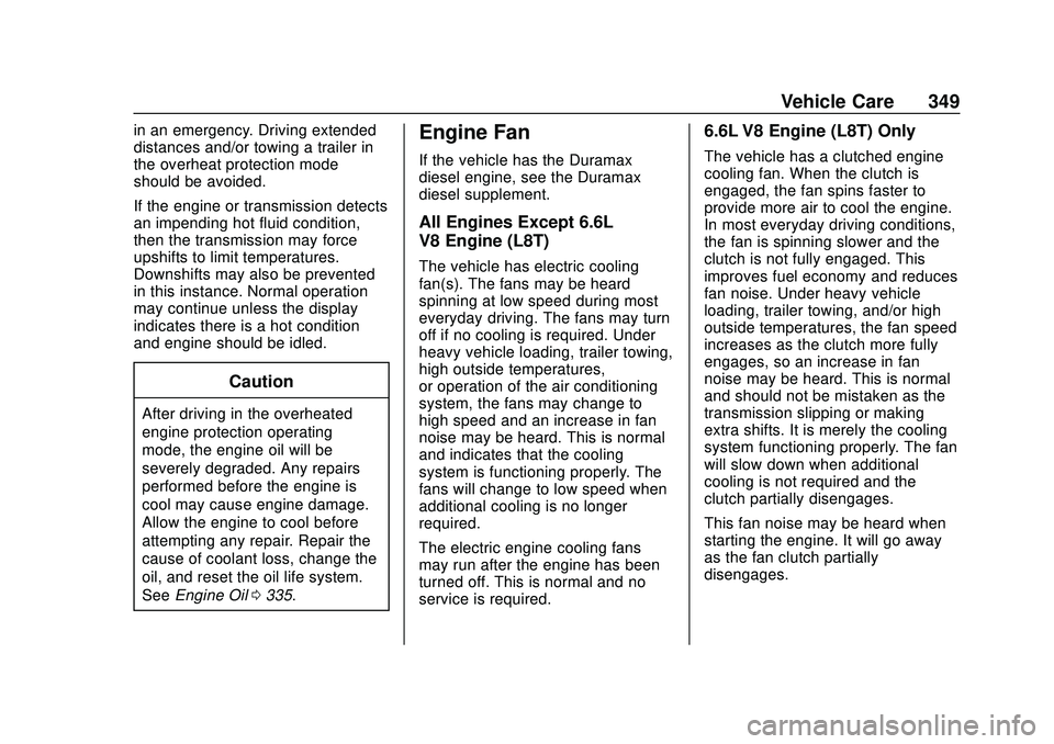 CHEVROLET SILVERADO 2020 Owners Manual Chevrolet Silverado Owner Manual (GMNA-Localizing-U.S./Canada/Mexico-
13337620) - 2020 - CTC - 1/27/20
Vehicle Care 349
in an emergency. Driving extended
distances and/or towing a trailer in
the overh CHEVROLET SILVERADO 2020 Owners Manual Chevrolet Silverado Owner Manual (GMNA-Localizing-U.S./Canada/Mexico-
13337620) - 2020 - CTC - 1/27/20
Vehicle Care 349
in an emergency. Driving extended
distances and/or towing a trailer in
the overh