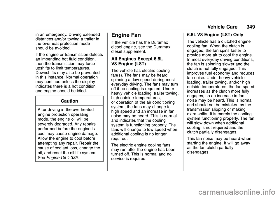 CHEVROLET SILVERADO 2020  Owners Manual Chevrolet Silverado Owner Manual (GMNA-Localizing-U.S./Canada/Mexico-
13337620) - 2020 - CTC - 1/27/20
Vehicle Care 349
in an emergency. Driving extended
distances and/or towing a trailer in
the overh